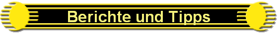 Berichte und Tipps